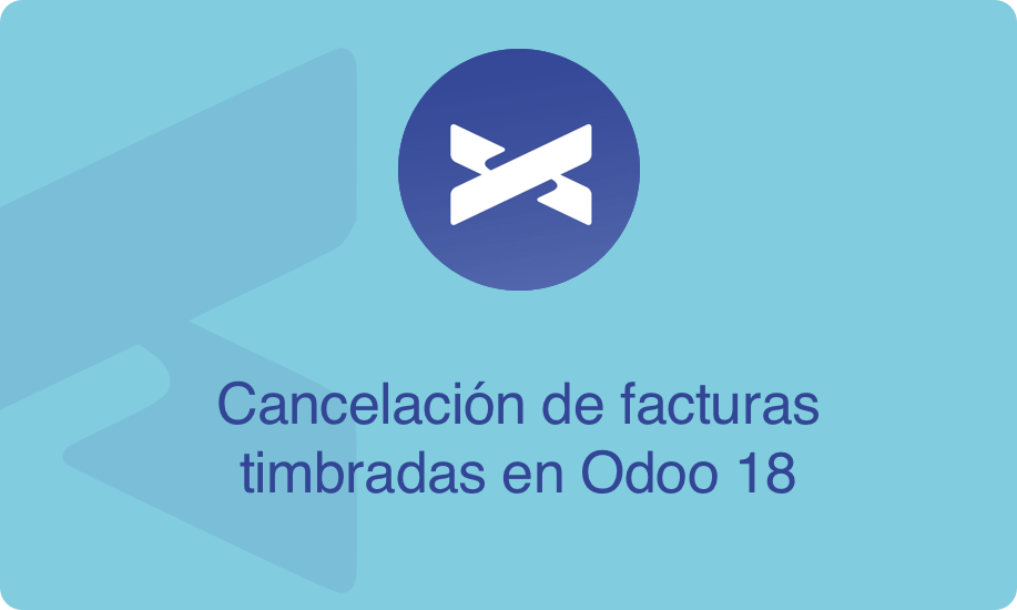 Cancelación de facturas timbradas en Odoo 18