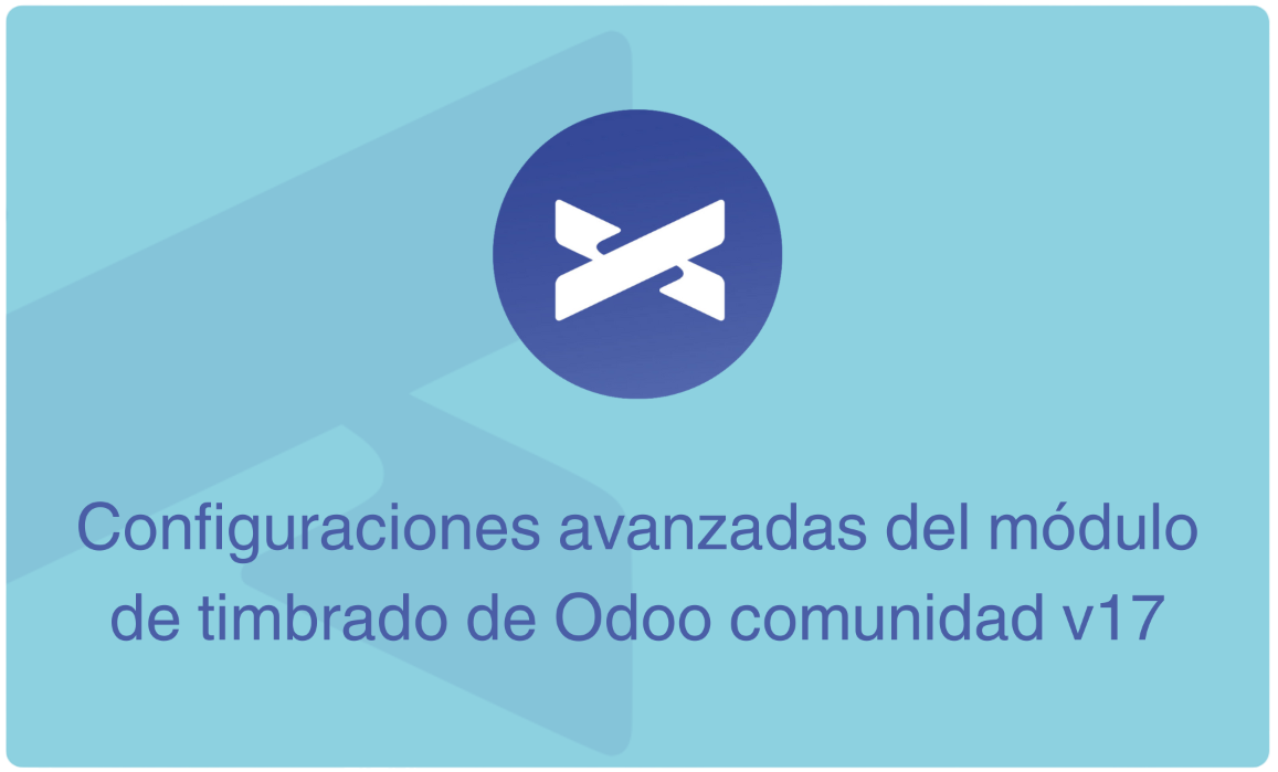 Configuraciones avanzadas del módulo de timbrado de Odoo comunidad v18