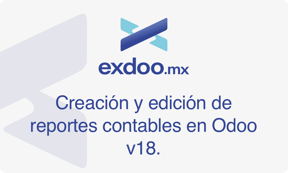 Creación y edición de reportes contables en Odoo v18.