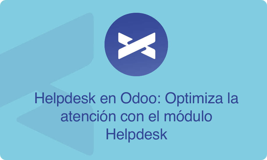 Helpdesk en Odoo: Optimiza la atención con el módulo Helpdesk