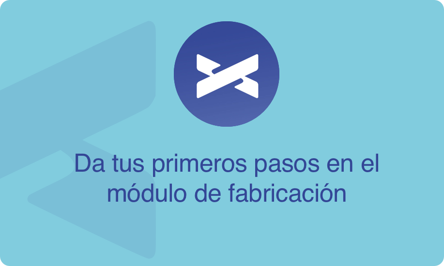 Da tus primeros pasos en el módulo de fabricación
