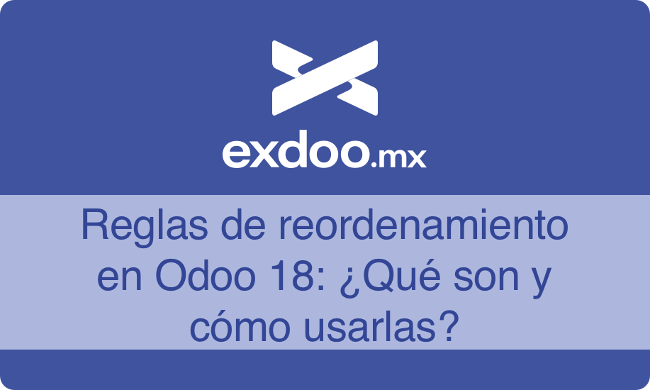 Reglas de reordenamiento en Odoo 18: ¿Qué son y cómo usarlas?
